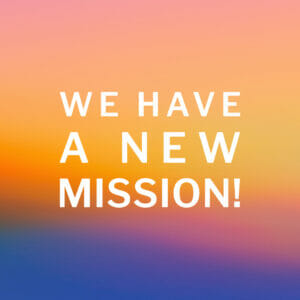 We Have a New Mission!