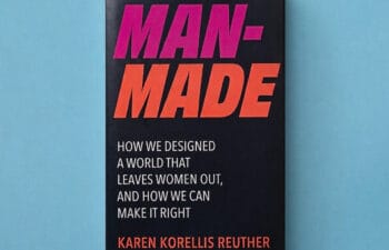 A photo of the cover of the book, "MAN-MADE: How We Designed a World That Leaves Women Out, and How We Can Make It Right."